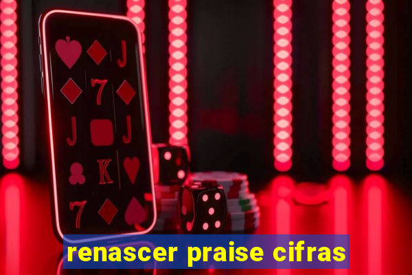 renascer praise cifras